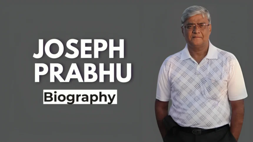 Joseph Prabhu Biography