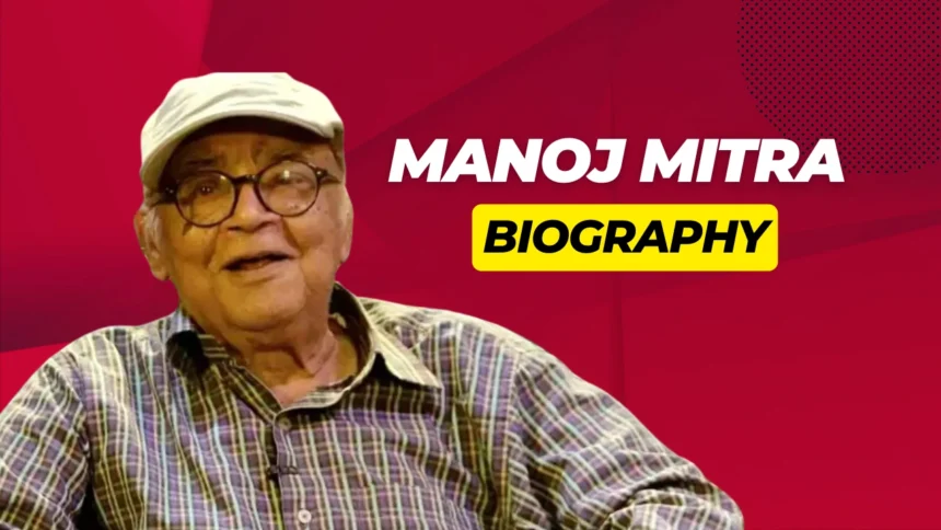 Manoj Mitra Biography: A Journey Through Age, Family, Career, Awards, and Legacy