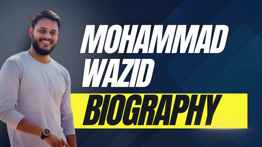 Mohammad Wazid Biography