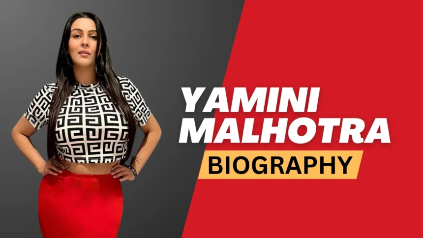 Yamini Malhotra Biography